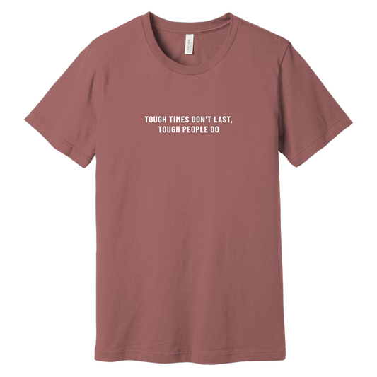 Tough Times Don't Last, Tough People Do Tee
