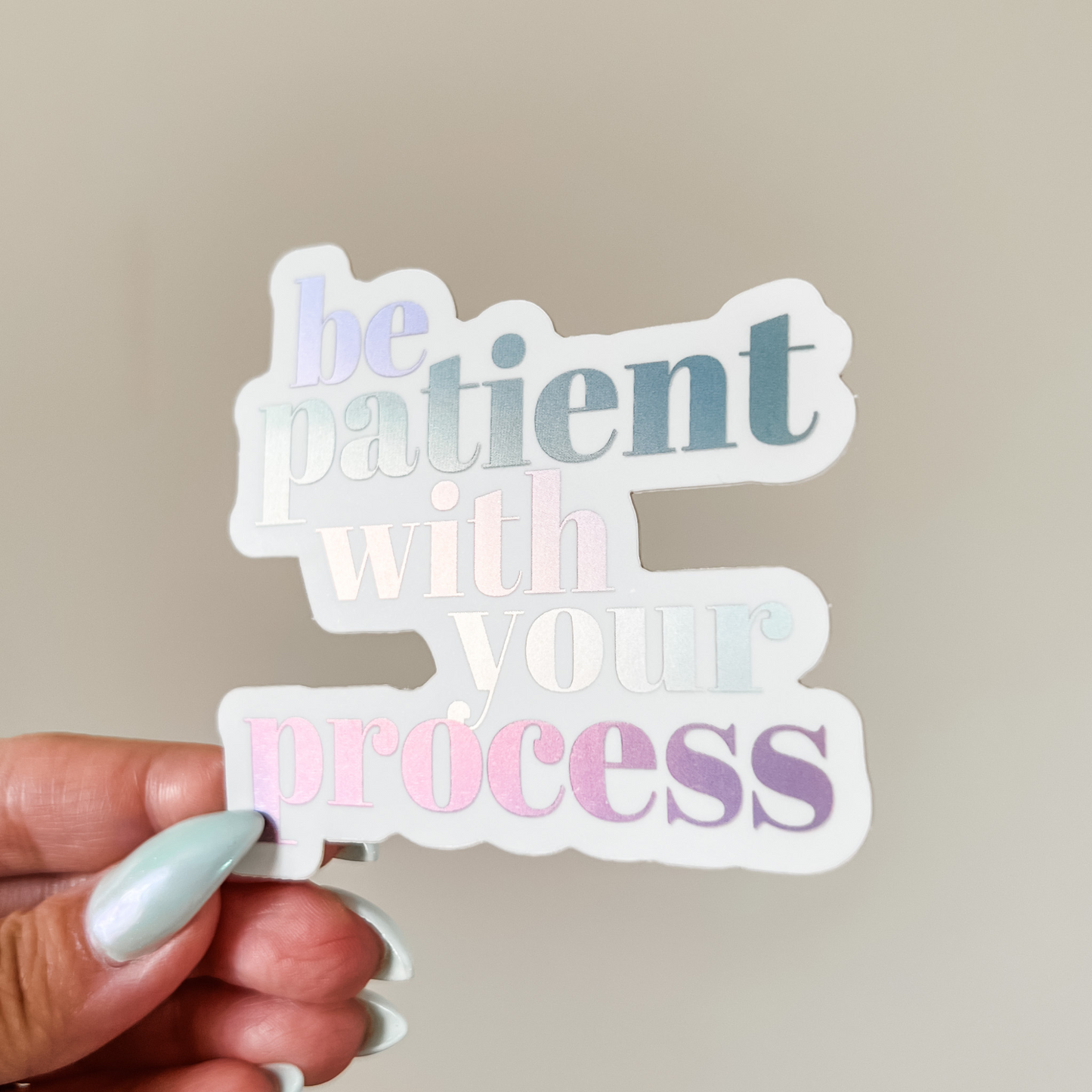 Be Patient With Your Process Holographic Sticker