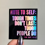 Note To Self: Tough Times Don't Last Holographic Sticker