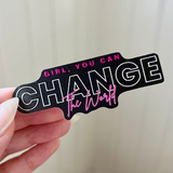 Girl, You Can Change The World Raised Spot UV Sticker